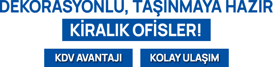 Dekorasyonlu, taşınmaya hazır kiralık ofisler. KDV avantajı ve kolay ulaşım.